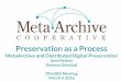 Preservation as a Process - OhioDIG · 2016. 3. 9. · Isabella Stewart Gardner Museum Orientation Sept 17, 2015 Welcome to the Cooperative! Preservation as a Process MetaArchive