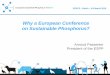 Why a European Conference on Sustainable Phosphorus? · 2015. 6. 26. · ESPC2 – Berlin – 5-6 March 2015 2 Why a European Conference on Sustainable Phosphorus? Arnoud Passenier