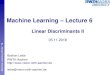 Machine Learning Lecture 6 - RWTH Aachen University...gng 18 Recap: Linear Discriminant Functions • Basic idea Directly encode decision boundary Minimize misclassification probability