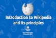 and its principles Introduction to Wikipedia...Data Established: 2001 Contributions: 40 millions articles in 301 languages 5.7m articles in English Wikipedia 0.15m articles in Greek