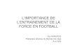 L’IMPORTANCE DE L’ENTRAINEMENT DE LA FORCE EN FOOTBALL20pr%E9paration%20physique... · l’entrainement de la force en football guy namurois préparateur physique du standard