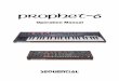 Prophet-6 Operation Manual - Sequential · 2019. 3. 20. · 7 Using Poly Chain ..... 8 Moving to the Next Level ... Jason Lindner Cord Mueller Drew Neumann Credits and Acknowledgements