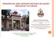 PROSPECTS AND OPPORTUNITIES IN DAIRY INDUSTRY IN INDIA · 2019. 10. 30. · PROSPECTS AND OPPORTUNITIES IN DAIRY INDUSTRY IN INDIA Dinesh Chandra Rai Professor of Dairy Science &