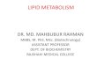 LIPID METABOLISMrmc.gov.bd/.../upload_notices/14._LIPID_METABOLISM_.pdf · 2020. 6. 17. · lipid metabolism dr. md. mahbubur rahman mbbs, m. phil, msc. (biotechnology) assistant