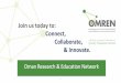 Join us today to: Connect, Collaborate, & Innovate.asrenorg.net/eage2015/sites/default/files/files/6...OMREN OBJECTIVES 1. To provide the research and education community in the Sultanate