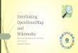 Interlinking OpenStreetMap and Wikimedia · OpenStreetMap (OSM) organisatie en vrijwilligers delen heel wat principes. Het zou goed zijn als gemeenschappelijke projecten kunnen worden