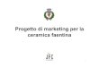 Progetto di marketing per la ceramica faentinasuapfaenza.racine.ra.it/newsletter/news_archivio... · •“tradizione della ceramica artistica faentina” (77,8%), •la sua “vicinanza