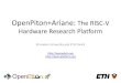 OpenPiton+Ariane: The RISC-V Hardware Research Platformparallel.princeton.edu/.../2-openpitonariane-intro.pdf · 2019. 7. 13. · OpenPiton+Ariane: The RISC-V Hardware Research Platform