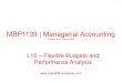 MBP1133 | Managerial Accounting - notes638...L10 – Flexible Budgets and Performance Analysis 2 Variance Analysis Cycle 3 Learning Objective 1 Prepare a flexible budget. 4 Characteristics