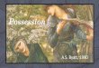 Possession · 2020. 11. 18. · Possession calls into question how completely we can ever “know” the past from its textual traces. Byatt’s novel is full of mysteries that resist