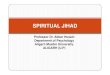 Spiritual Jihad - University of Kashmirhrdc.uok.edu.in/Files/c2ce2564-691e-4c9a-ae8a...struggle of the self (jihad al-akbar). This dimension of Jihad encompasses the struggle against