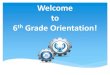 Welcome to 6th Grade Orientation! · 2020. 3. 3. · Course Selection Sheet (Yellow) PTA Flyer & School Supply Kit Flyer Address Verification Requirement YELLOW folder for some families