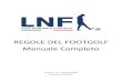 REGOLE DEL FOOTGOLF Manuale Completo · 2020. 1. 11. · REGOLE DEL FOOTGOLF Manuale Completo Versione 1.5 - Gennaio 2020 Derived by FIFG.ORG 2 ... 4-4-1 PALLONE O GIOCATORE ALL’INTERNO