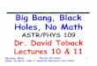 Big Bang, Black Holes, No Mathpeople.physics.tamu.edu/toback/109/Lectures/LastSemester/Lecture11.… · Big Bang, Black Holes, No Math Why the simple answer can’t be the whole story
