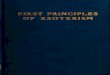 First principles of esoterism; a book for students of the first … · 2020. 11. 13. · firstprinciplesof esoterism atext-book forstudentsofthefirstdegree of theorientalesotericsociety