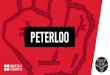 Peterloo - British Council...Peterloo were a part of, and the changes in society which had made this movement possible. • To think about the influence that Peterloo had on people