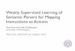 Weakly Supervised Learning of Semantic Parsers for Mapping Instructions … · 2017. 10. 17. · Weakly Supervised Learning of Semantic Parsers for Mapping Instructions to Actions