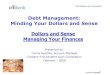 Debt Management: Minding Your Dollars and Sense Dollars and Sense Managing Your 2011. 3. 8.¢  Minding