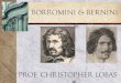 BORROMINI & BERNINI · PDF file 2013. 1. 8. · borromini born: ticino, 1599 died: rome, 1667 scholar, architect, mathematician, used concave & convex surfaces to create motion bipolar