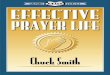 Effective Prayer Life - CCSfiles.ccsonora.com/PDF Books/Effective Prayer Life_Chuck...must be first partaker of the fruits” (2 Timothy 2:6). In other words, you can’t give what
