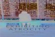 Exhibiting Atrocity: Memorial Museums and the Politics of ... · EXHIBITING ATROCITY. EXHIBITING ATROCITY Memorial Museums and the Politics of Past Violence Amy Sodaro Rutgers University