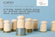 FTSE 100 CEO pay in 2019 and during the pandemic - CIPD...FTSE 100 CEO pay in 2019 and during the pandemic 4 Key findings As of 3 July 2020: • Thirty-six firms have announced executive