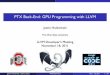 PTX Back-End: GPU Programming with LLVMJustinHolewinski (OhioState) PTXBack-End Nov.18,2011 10/37 PTXCode-GeninLLVM Usage DSLWork-Flow DSL Source DSL Compiler LLVM IR llc -march=x86