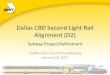 Dallas CBD Second Light Rail Alignment (D2) · 2017. 1. 19. · Alignment (D2) Subway Project Refinement Stakeholder Committee Meeting January 18, 2017. Meeting Objectives •Review