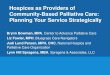 Hospices as Providers of Community-Based Palliative Care ......Hospices as Providers of Community-Based Palliative Care: Planning Your Service Strategically Brynn Bowman, MPA, Center