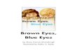 Brown Eyes, Blue Eyes - wmunew.comBrown Eyes, Blue Eyes by Mary Francis McCullough Illustrated by Kathy V. Sealy. This book is dedicated to all preschoolers in hope that they will