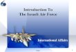 Introduction To The Israeli Air Force - Public Intelligence · 2016. 9. 12. · Israeli Air Force FOUO 2 Air Force Army Navy Israel Defense Forces The IAF Is The Only Military Aviation