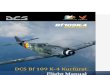 Bf 109 K-4 · 2017. 11. 2. · DCS [Bf 109 K-4] 2 INTRODUCTION Dear User, Thank you for your purchase of DCS: Bf 109 K-4. DCS: Bf 109 K-4 is a simulation of a legendary German World