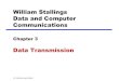 William Stallings Data and Computer Communicationsfaculty.ksu.edu.sa/sites/default/files/ch3_data... · 2018. 10. 4. · William Stallings Data and Computer Communications Chapter