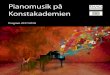 Pianomusik på Konstakademien · 2017. 9. 23. · mer formella titel är Sonata quasi una fantasia, dvs “nästan en fantasi”. I båda sonaterna i opus 27 undviker Beethoven traditionen