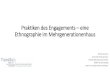 Praktiken des Engagements – eine Ethnographie im …transsoz.web.th-koeln.de/wp/wp-content/uploads/2016/05/... · 2016. 6. 20. · Praktiken des Engagements –eine Ethnographie