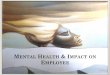 Mental Health & Impact on Employee€¦ · MBBS, DGO, DPM. FCCP Psychiatrist Woodland’s Hospital, BelleVue Clinic, Calcutta Medical Centre 2 Kothari Medical Centre. Mental Health