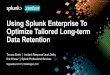 Using Splunk Enterprise To Optimize Tailored Long-term Data ......Using Splunk Enterprise To Optimize Tailored Long-term Data Retention Tomasz Bania| Incident Response Lead, Dolby