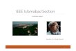 IEEE Islamabad Section · 2019. 4. 15. · Karachi Section 2. IEEE Islamabad Section Represents northern area of Pakistan River Jehlam serves as an informal boundary of Section 3