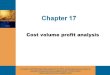Chapter 17 · 2016. 9. 17. · Cost volume profit (CVP) graph Shows how costs, revenue and profits change as sales volume changes Five steps Draw the fixed expense line Draw the total