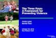 The Three Keys: A Framework for Preventing Violence · 2013. 11. 13. · The Three Keys: A Framework for Preventing Violence Annie Lyles Benita Tsao October 30, 2013 San Rafael, Calif