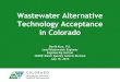 Wastewater Alternative Technology Acceptance in Colorado€¦ · Alternative Technology Process •Manufacturer submittal of information in §1.8.0 of the wastewater design criteria