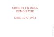 CRISE ET FIN DE LA DEMOCRATIE CHILI 1970-1973dgab.coursbastide.fr/wp-content/uploads/2019/10/MTG... · 2019. 10. 7. · CRISE ET FIN DE LA DEMOCRATIE CHILI 1970-1973. H G S P G 2