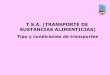 T.S.A. (TRANSPORTE DE SUSTANCIAS ALIMENTICIAS) · 2017. 3. 29. · T.S.A. (TRANSPORTE DE SUSTANCIAS ALIMENTICIAS) Tipo y condiciones de transportes. Se entiende por Vehículo o Medio