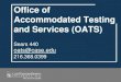 Office of Accommodated Testing and Services (OATS) · 2020. 8. 13. · Accommodated Testing Proctored by OATS • The office proctors over 6300 exams, for 350+ students enrolled in