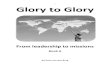1 Glory to Glory - WordPress.com...1 Peter 5.3: “Neither as being Lords over the church but examples to the flock.” Not all are called to these ministry gifts: It is important