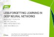 Oct.7, 2016 LESS-FORGETTING LEARNING IN DEEP ......LESS-FORGETTING LEARNING IN DEEP NEURAL NETWORKS Jung, Heechul, et al. "Less-forgetting Learning in Deep Neural Networks." arXiv