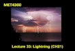 MET4300 SWX LEC33 - Florida International Universityfaculty.fiu.edu/~hajian/MET4300/MET4300_SWX_LEC33.pdfBall lightning • Ball lightning is a luminous, small, glowing ball of gas,