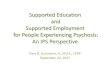 Supported Education and Supported Employment for People … · 2017. 9. 25. · Why IPS Supported Employment? Research consistently shows that IPS, when compared to other approaches,