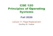 CSE 120 Principles of Operating Systems · 2020. 11. 18. · November 18, 2020 CSE 120 – Lecture 11 – Page Replacement 2 Memory Management Final lecture on memory management: