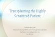 Transplanting the Highly Sensitized Patient · 2019. 7. 22. · KPD Exchange •To date •505 KPD transplants –6898-100% cPRA(13%) National Avg–6% (2018) •7 98% cPRA •19